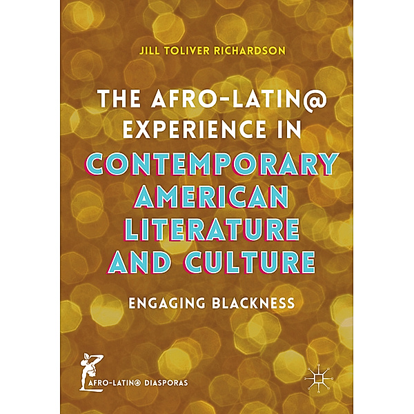 The Afro-Latin@ Experience in Contemporary American Literature and Culture, Jill Toliver Richardson