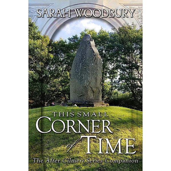 The After Cilmeri Series: This Small Corner of Time (The After Cilmeri Series, #13.5), Sarah Woodbury, Dan Haug