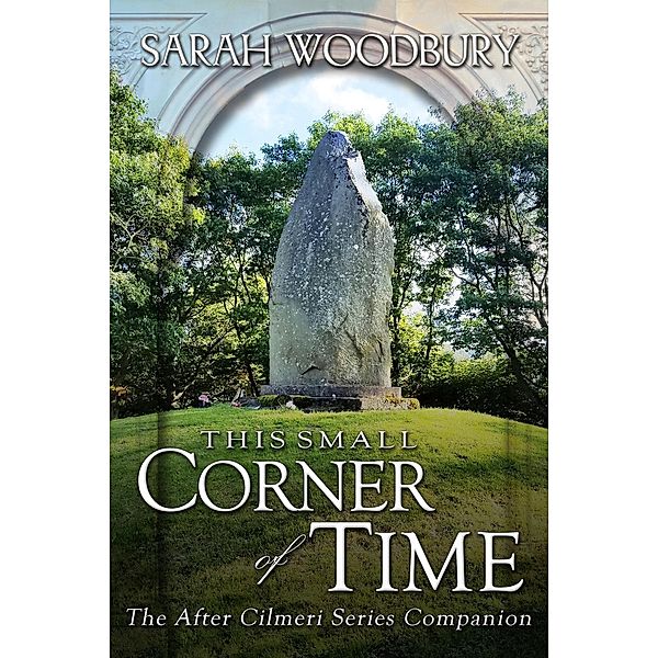 The After Cilmeri Series: This Small Corner of Time (The After Cilmeri Series, #14), Sarah Woodbury