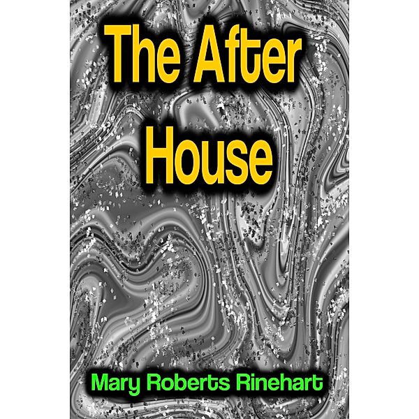 The After House, Mary Roberts Rinehart