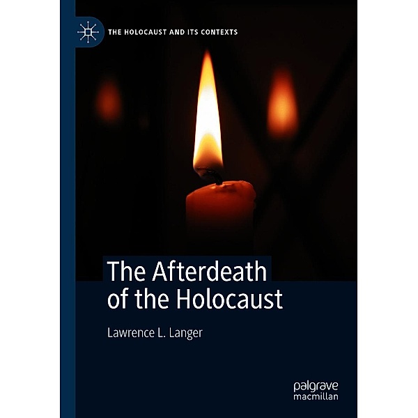 The Afterdeath of the Holocaust / The Holocaust and its Contexts, Lawrence L. Langer