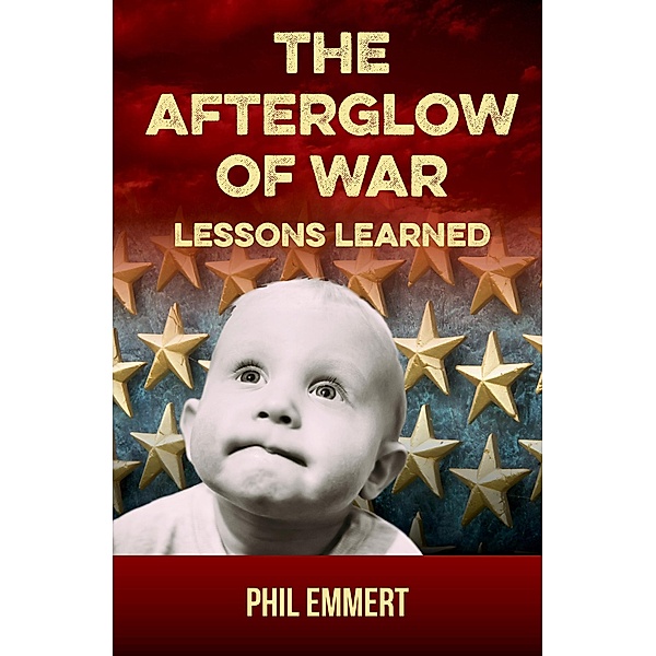 The Afterglow of War: Lessons Learned (When War Was Heck, #2) / When War Was Heck, Phil Emmert
