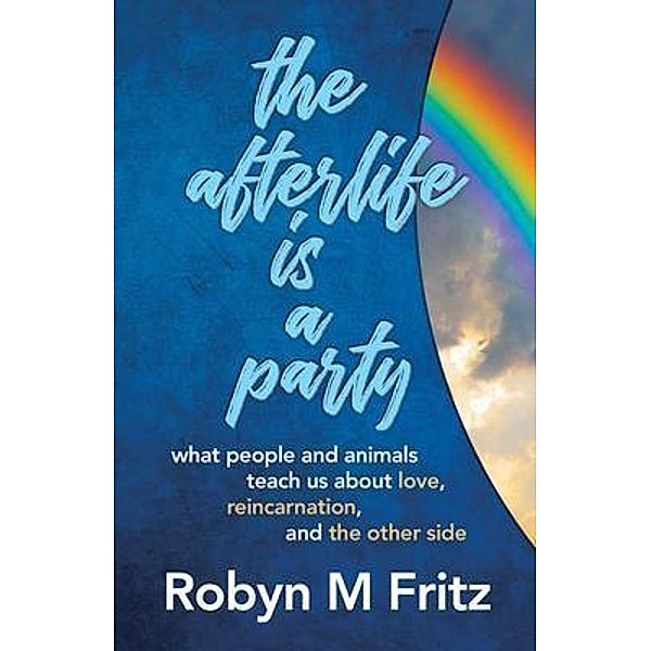 The Afterlife Is a Party, Robyn M Fritz