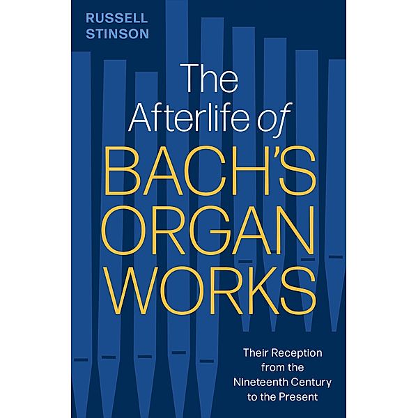 The Afterlife of Bach's Organ Works, Russell Stinson