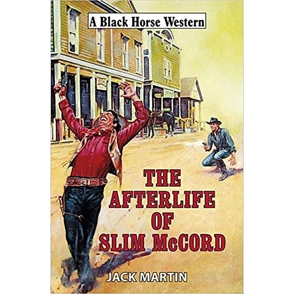 The Afterlife of Slim McCord / Black Horse Western Collections Bd.0, Jack Martin