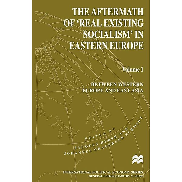 The Aftermath of 'Real Existing Socialism' in Eastern Europe / International Political Economy Series