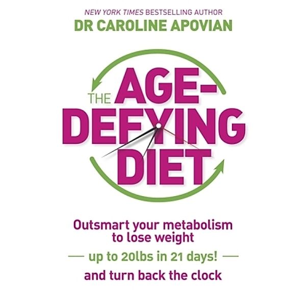 The Age Defying Diet, Caroline M. Apovian