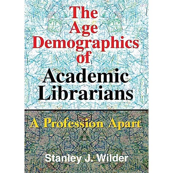 The Age Demographics of Academic Librarians, Stanley Wilder
