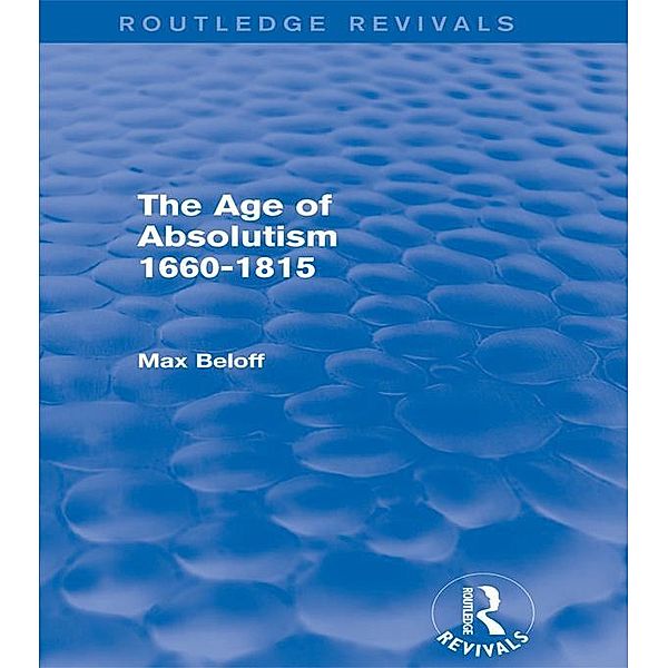 The Age of Absolutism (Routledge Revivals), Max Beloff