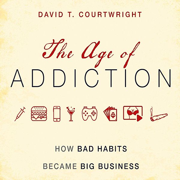 The Age of Addiction, David T. Courtwright