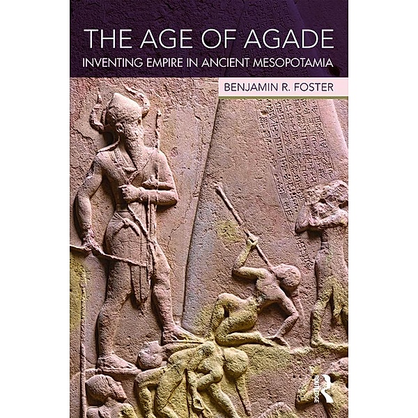 The Age of Agade, Benjamin R. Foster