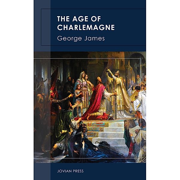 The Age of Charlemagne, George James