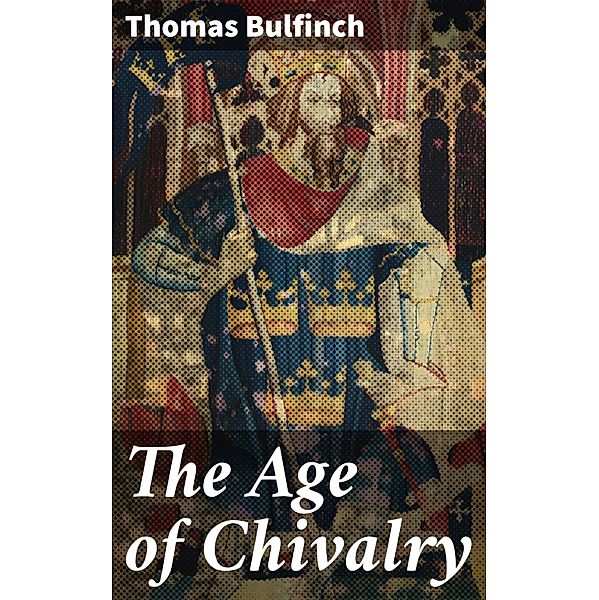 The Age of Chivalry, Thomas Bulfinch