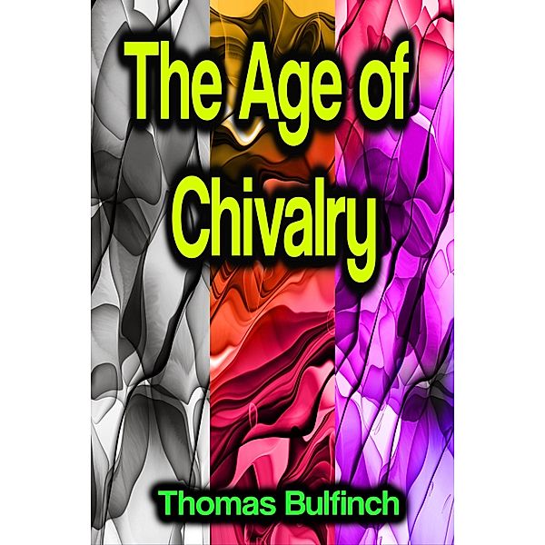 The Age of Chivalry, Thomas Bulfinch