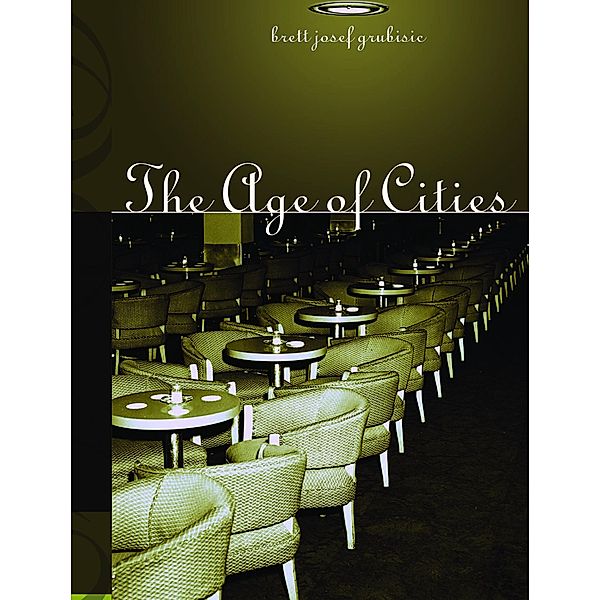 The Age of Cities, Brett Josef Grubisic