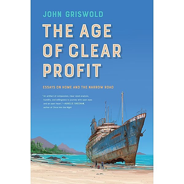 The Age of Clear Profit / Crux: The Georgia Series in Literary Nonfiction Ser., John Griswold