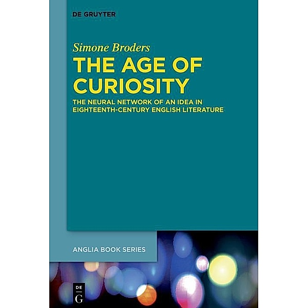 The Age of Curiosity / Buchreihe der Anglia / Anglia Book Series Bd.72, Simone Broders