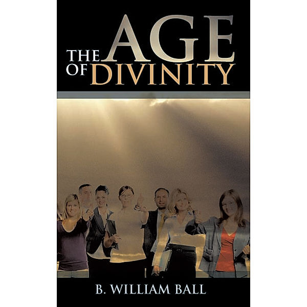 The Age of Divinity, B. William Ball