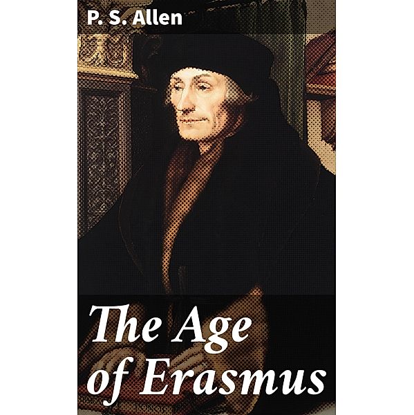 The Age of Erasmus, P. S. Allen