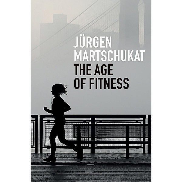 The Age of Fitness, Jürgen Martschukat