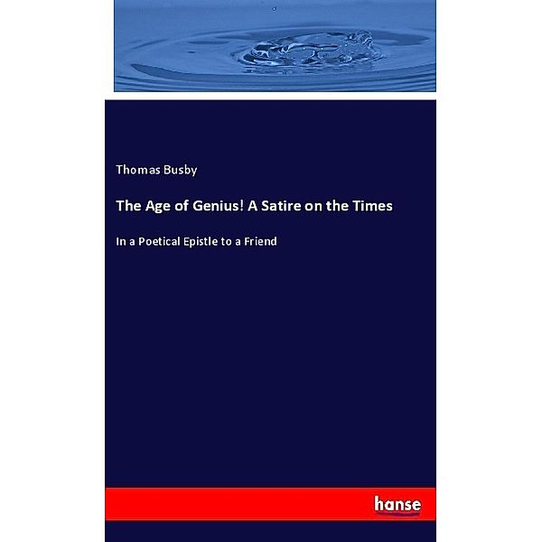 The Age of Genius! A Satire on the Times, Thomas Busby