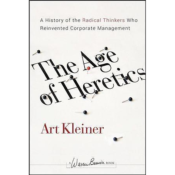 The Age of Heretics / J-B Warren Bennis Series, Art Kleiner