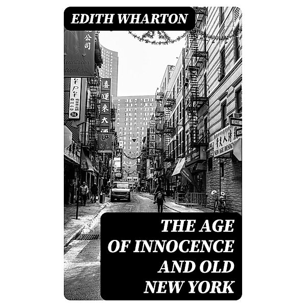 The Age of Innocence and Old New York, Edith Wharton