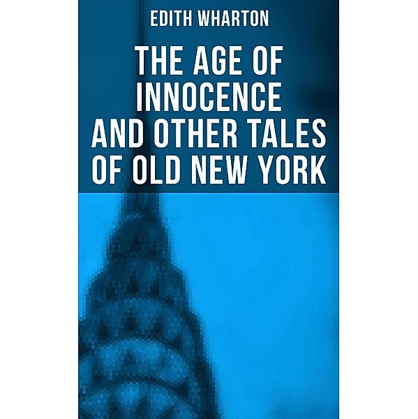 The Age of Innocence and Other Tales of Old New York, Edith Wharton
