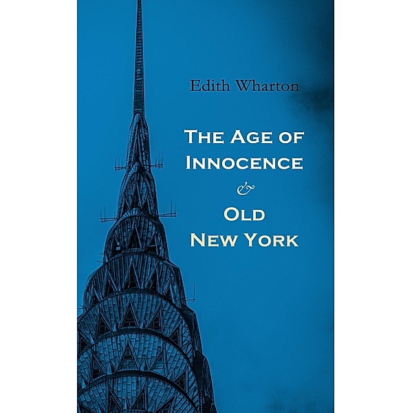 The Age of Innocence & Old New York, Edith Wharton