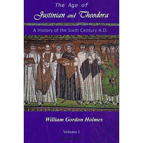 The Age of Justinian and Theodora: A History of the Sixth Century AD, W. G. Holmes