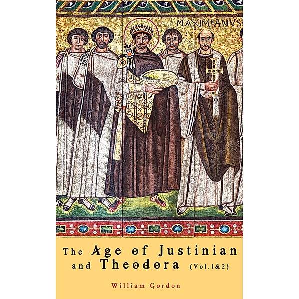 The Age of Justinian and Theodora (Vol.1&2), William Gordon Holmes