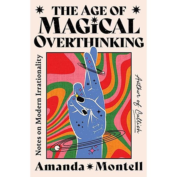 The Age of Magical Overthinking, Amanda Montell