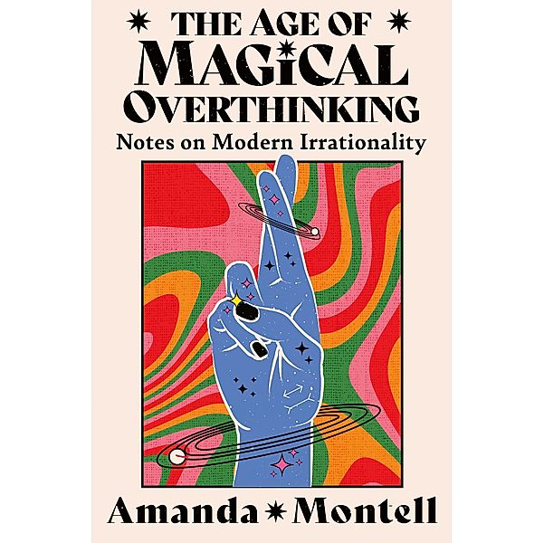 The Age of Magical Overthinking, Amanda Montell