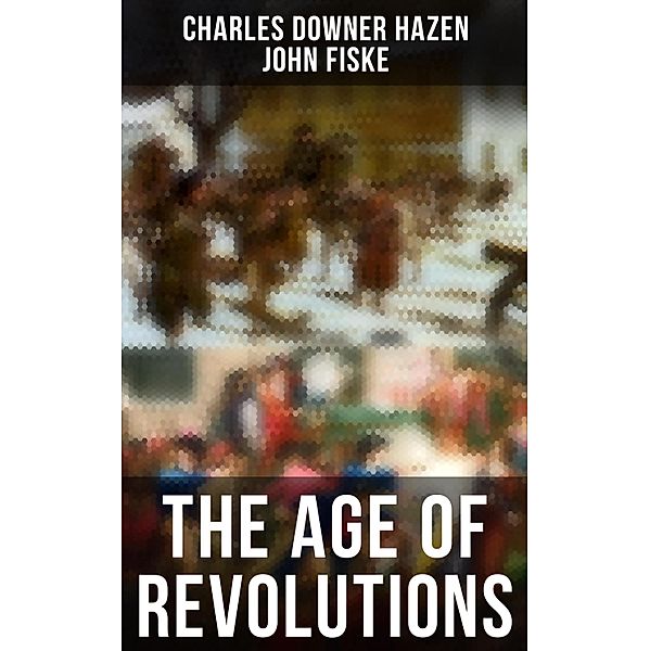 The Age of Revolutions, Charles Downer Hazen, John Fiske
