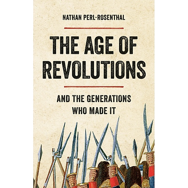 The Age of Revolutions, Nathan Perl-Rosenthal