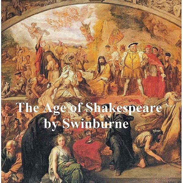 The Age of Shakespeare, Algernon Charles Swinburne