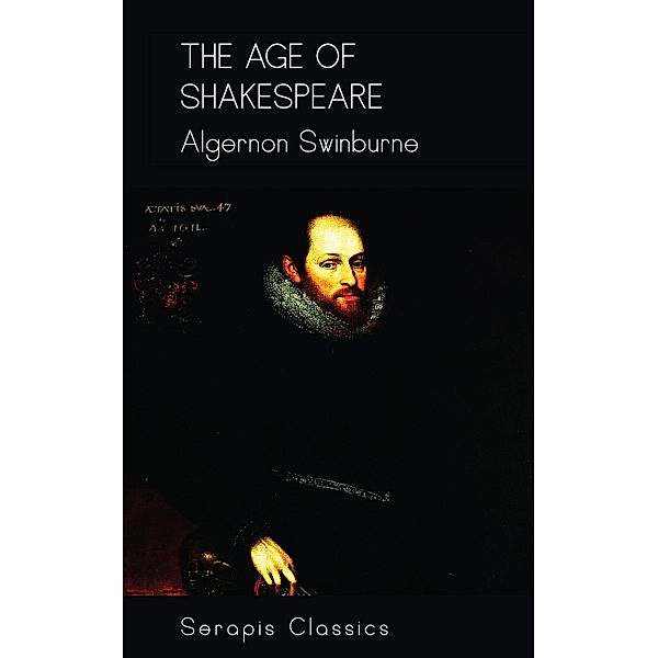 The Age of Shakespeare (Serapis Classics), Algernon Swinburne