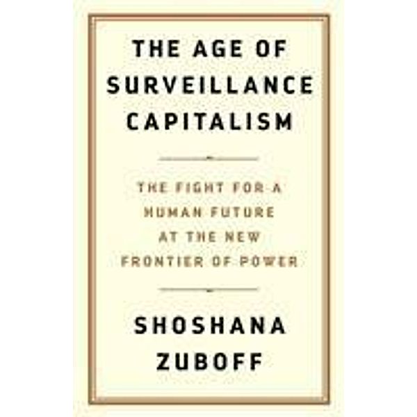 The Age of Surveillance Capitalism, Shoshana Zuboff