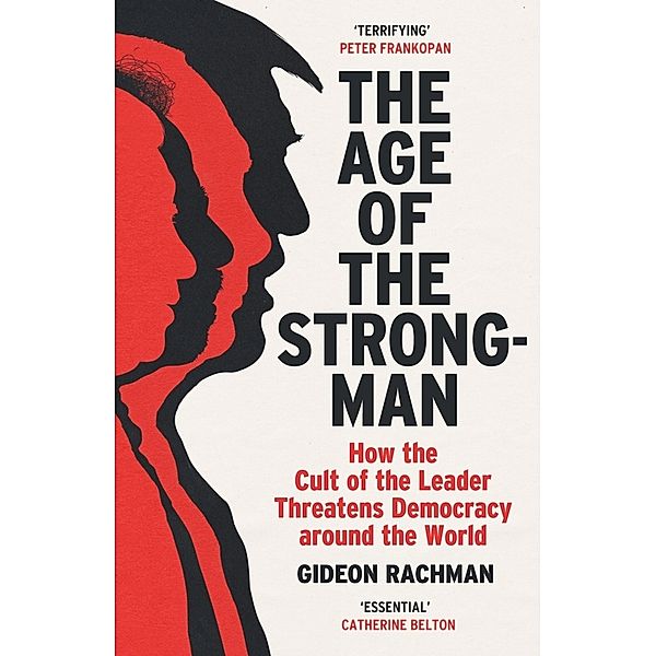 The Age of The Strongman, Gideon Rachman