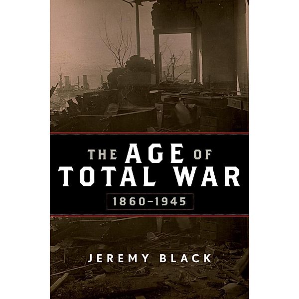 The Age of Total War, 1860-1945, Jeremy Black