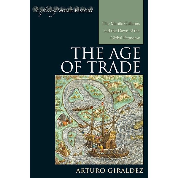 The Age of Trade / Exploring World History, Arturo Giraldez