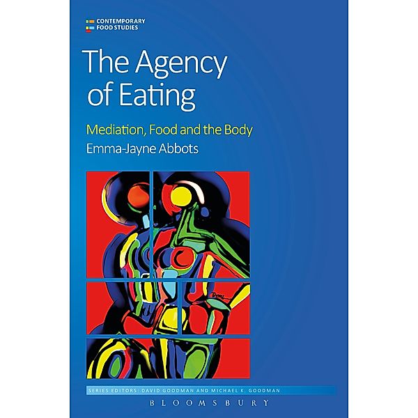 The Agency of Eating / Contemporary Food Studies: Economy, Culture and Politics, Emma-Jayne Abbots