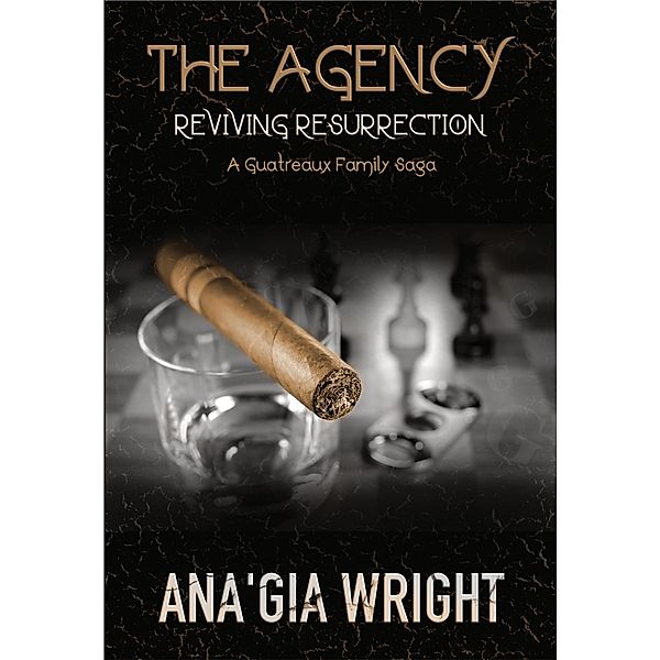 The Agency: Reviving Resurrection (A Guatreaux Family Saga) / A Guatreaux Family Saga, Ana'Gia Wright