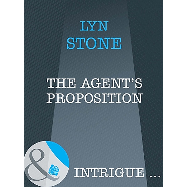 The Agent's Proposition (Mills & Boon Intrigue) / Mills & Boon Intrigue, Lyn Stone