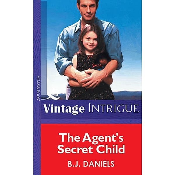 The Agent's Secret Child (Mills & Boon Vintage Intrigue) / Mills & Boon Vintage Intrigue, B. J. Daniels
