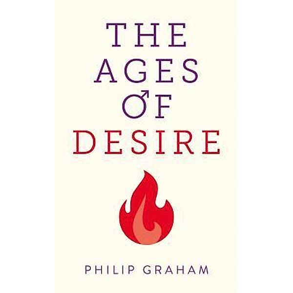 The Ages of Desire / Philip Graham, Philip Graham