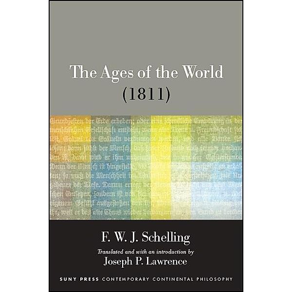 The Ages of the World (1811) / SUNY series in Contemporary Continental Philosophy, F. W. J. Schelling