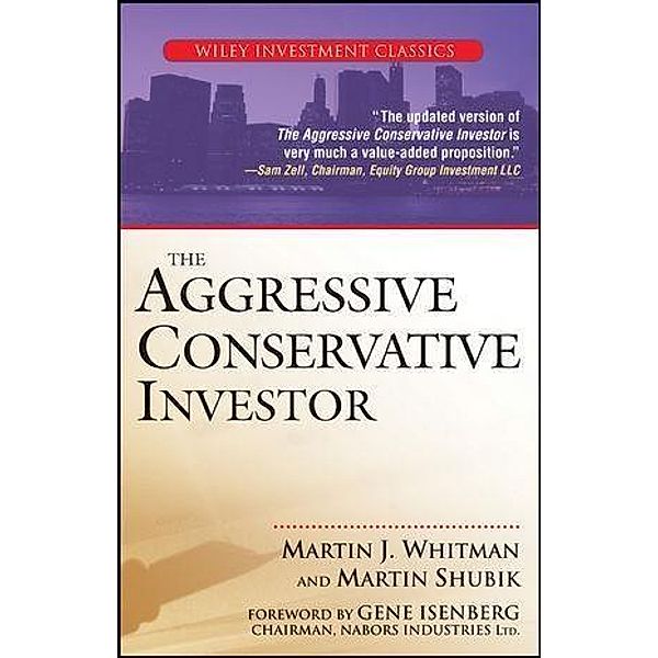 The Aggressive Conservative Investor / Wiley Investment Classic Series, Martin J. Whitman, Martin Shubik