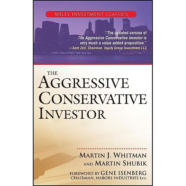 The Aggressive Conservative Investor / Wiley Investment Classic Series, Martin J. Whitman, Martin Shubik