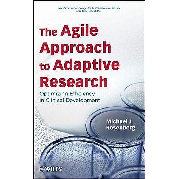 The Agile Approach to Adaptive Research / Wiley Series on Technologies for the Pharmaceutical, Michael J. Rosenberg